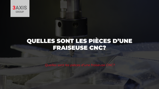 Quelles sont les pièces d’une fraiseuse CNC?