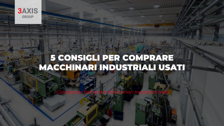 5 Consigli per Comprare Macchinari Industriali Usati